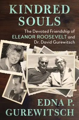 Spriaznené duše: David Gurewitsch: Oddané priateľstvo Eleanor Rooseveltovej a Dr. Davida Gurewitscha - Kindred Souls: The Devoted Friendship of Eleanor Roosevelt and Dr. David Gurewitsch