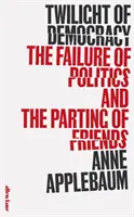 Súmrak demokracie - Zlyhanie politiky a rozchod priateľov - Twilight of Democracy - The Failure of Politics and the Parting of Friends