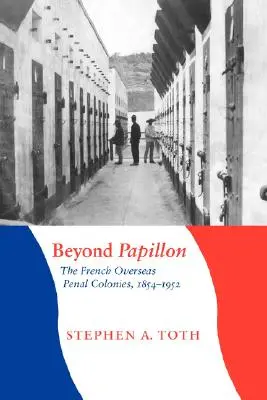 Za Papillonom: Francúzske zámorské trestanecké kolónie, 1854 - 1952 - Beyond Papillon: The French Overseas Penal Colonies, 1854-1952
