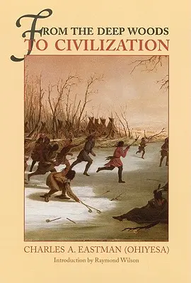 Z hlbokých lesov do civilizácie: Kapitoly z autobiografie indiána - From the Deep Woods to Civilization: Chapters in the Autobiography of an Indian