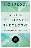 Čo je reformovaná teológia? V čom spočíva reformačná teológia: ako chápať základy? - What Is Reformed Theology?: Understanding the Basics