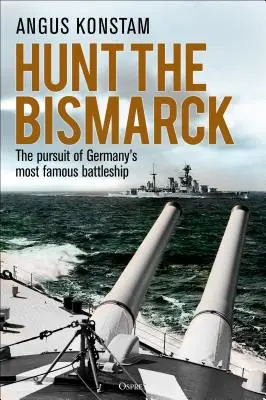 Lov na Bismarck: Prenasledovanie najslávnejšej nemeckej bojovej lode - Hunt the Bismarck: The Pursuit of Germany's Most Famous Battleship
