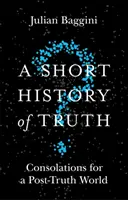 Krátke dejiny pravdy: útechy pre svet po pravde - A Short History of Truth: Consolations for a Post-Truth World