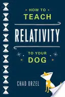 Ako naučiť psa relativitu - How to Teach Relativity to Your Dog