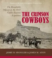 Karmínoví kovboji: Pozoruhodná odysea expedície Claflin-Emerson z roku 1931 - The Crimson Cowboys: The Remarkable Odyssey of the 1931 Claflin-Emerson Expedition