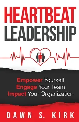 Heartbeat Leadership: Vedenie: posilnite svoje postavenie, zapojte svoj tím, ovplyvnite svoju organizáciu - Heartbeat Leadership: Empower Yourself, Engage Your Team, Impact Your Organization