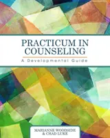 Prax v poradenstve: A Developmental Guide: Príručka pre rozvoj - Practicum in Counseling: A Developmental Guide
