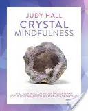 Krištáľové vedomie: Upokojte svoju myseľ, upokojte svoje myšlienky a sústreďte svoje vedomie pomocou kryštálov - Crystal Mindfulness: Still Your Mind, Calm Your Thoughts and Focus Your Awareness with the Help of Crystals