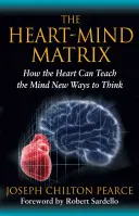 Matrica srdca a mysle: Ako môže srdce naučiť myseľ novým spôsobom myslenia - The Heart-Mind Matrix: How the Heart Can Teach the Mind New Ways to Think
