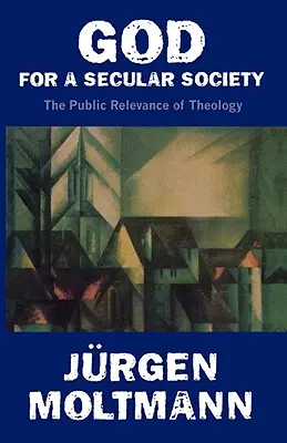 Boh pre sekulárnu spoločnosť: Verejný význam teológie - God for a Secular Society: The Public Relevance of Theology