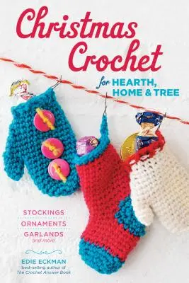 Christmas Crochet for Hearth, Home & Tree: Vianočné ozdoby, ozdoby, girlandy a iné - Christmas Crochet for Hearth, Home & Tree: Stockings, Ornaments, Garlands, and More