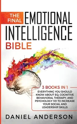 Záverečná Biblia o emocionálnej inteligencii: Všetko, čo by ste mali vedieť o EQ, kognitívno-behaviorálnej terapii a psychológii 101, aby ste zvýšili - The Final Emotional Intelligence Bible: 3 Books in 1: Everything You Should Know About EQ, Cognitive Behavioral Therapy, and Psychology 101 to Increas