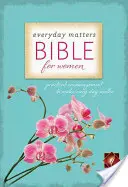 Everyday Matters Bible for Women-NLT: Practical Encouragement to Make Every Day Matter