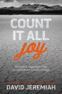 Počítaj s radosťou: Objavte šťastie, ktoré okolnosti nemôžu zmeniť. - Count It All Joy: Discover a Happiness That Circumstances Cannot Change