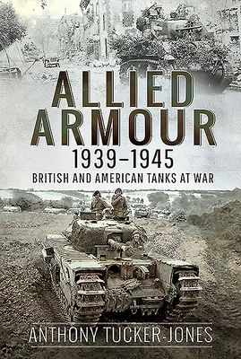 Spojenecká obrnená technika 1939 - 1945: Britské a americké tanky vo vojne - Allied Armour, 1939-1945: British and American Tanks at War