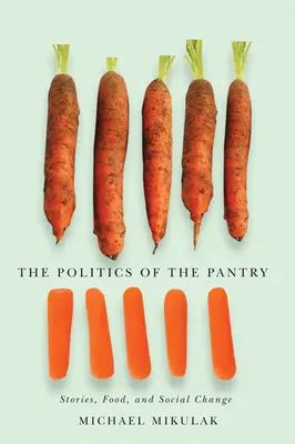 Politika špajze: Príbehy, jedlo a sociálne zmeny - The Politics of the Pantry: Stories, Food, and Social Change