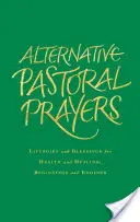Alternatívne pastoračné modlitby: Aký je váš vzťah k modlitbám a požehnaniam za zdravie a uzdravenie, začiatky a konce? - Alternative Pastoral Prayers: Liturgies and Blessings for Health and Healing, Beginnings and Endings