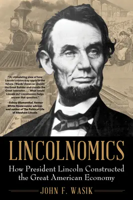 Lincolnomics: Ako prezident Lincoln vybudoval veľké americké hospodárstvo - Lincolnomics: How President Lincoln Constructed the Great American Economy