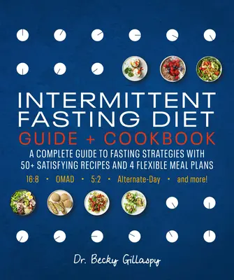 Sprievodca diétou s prerušovaným pôstom a kuchárska kniha: Kompletný sprievodca diétami 16:8, Omad, 5:2, striedavý deň a ďalšími - Intermittent Fasting Diet Guide and Cookbook: A Complete Guide to 16:8, Omad, 5:2, Alternate-Day, and More