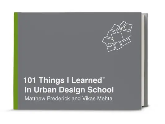 101 vecí, ktoré som sa naučil(a) na škole urbanizmu - 101 Things I Learned(r) in Urban Design School