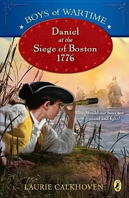 Chlapci z vojny: Daniel pri obliehaní Bostonu, 1776 - Boys of Wartime: Daniel at the Siege of Boston, 1776