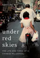 Pod červeným nebom - Život a časy čínskeho mileniála - Under Red Skies - The Life and Times of a Chinese Millennial