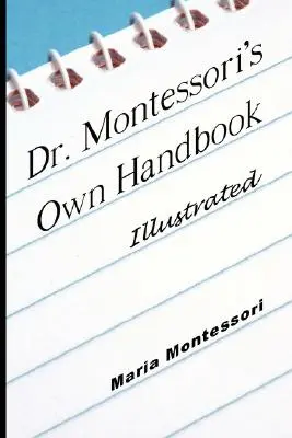 Vlastná príručka Dr. Montessori - Ilustrovaná - Dr. Montessori's Own Handbook - Illustrated