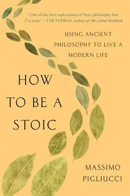 Ako byť stoikom: Využívanie antickej filozofie na moderný život - How to Be a Stoic: Using Ancient Philosophy to Live a Modern Life
