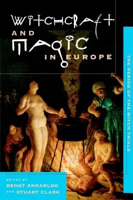 Čarodejníctvo a mágia v Európe, zväzok 4: Obdobie čarodejníckych procesov - Witchcraft and Magic in Europe, Volume 4: The Period of the Witch Trials