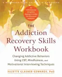 Pracovný zošit zručností na zotavenie zo závislosti: Príručka na zmenu návykového správania pomocou techník cbt, mindfulness a motivačného rozhovoru - The Addiction Recovery Skills Workbook: Changing Addictive Behaviors Using Cbt, Mindfulness, and Motivational Interviewing Techniques