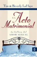 El Acto Matrimonial: La Belleza del Amor Sexual = Akt manželstva - El Acto Matrimonial: La Belleza del Amor Sexual = Act of Marriage