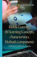 Mobilné vzdelávanie (M-learning) Koncepcie, charakteristiky, metódy, komponenty - platformy a rámce - Mobile Learning (M-learning) Concepts, Characteristics, Methods, Components - Platforms & Frameworks