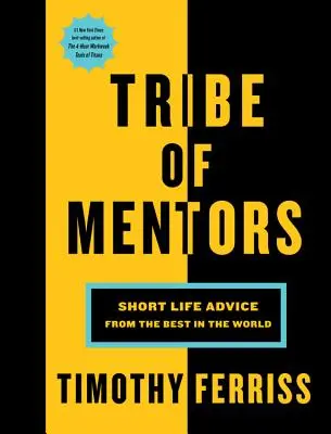 Kmeň mentorov: Krátke životné rady od najlepších na svete - Tribe of Mentors: Short Life Advice from the Best in the World