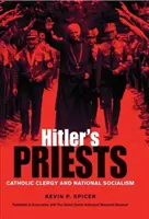 Hitlerovi kňazi: Katolícki duchovní a národný socializmus - Hitler's Priests: Catholic Clergy and National Socialism