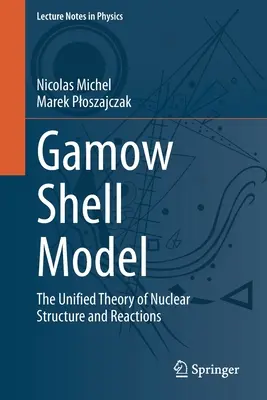 Model škrupiny Gamow: Jednotná teória jadrovej štruktúry a reakcií - Gamow Shell Model: The Unified Theory of Nuclear Structure and Reactions