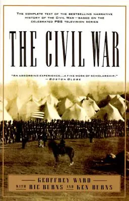 Občianska vojna: Úplné znenie bestselleru o občianskej vojne - na základe slávneho televízneho seriálu PBS - The Civil War: The Complete Text of the Bestselling Narrative History of the Civil War--Based on the Celebrated PBS Television Series