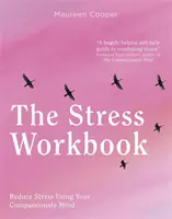 Pracovná kniha o strese: Premena stresu prostredníctvom sily súcitu - The Stress Workbook: Transform Stress Through the Power of Compassion