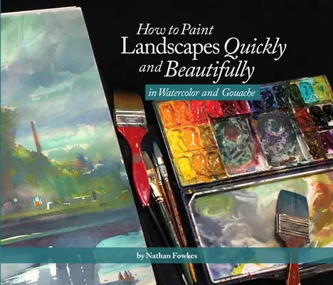 Ako rýchlo a krásne maľovať krajiny akvarelom a kvašom - How to Paint Landscapes Quickly and Beautifully in Watercolor and Gouache