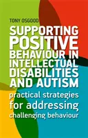 Podpora pozitívneho správania pri mentálnom postihnutí a autizme: Praktické stratégie na riešenie problémového správania - Supporting Positive Behaviour in Intellectual Disabilities and Autism: Practical Strategies for Addressing Challenging Behaviour