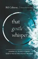 Jemný šepot - Učíme sa rozpoznávať Boží hlas v hlučnom svete - Gentle Whisper - Learning to Recognize God's Voice in a Noisy World