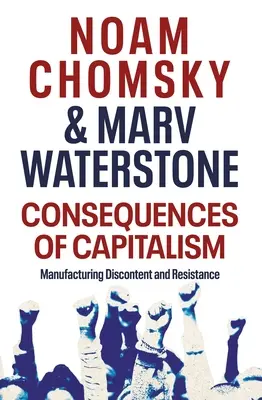 Dôsledky kapitalizmu - výroba nespokojnosti a odporu - Consequences of Capitalism - Manufacturing Discontent and Resistance