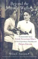 Za hranicami zázračného pracovníka: Macyová a jej výnimočné priateľstvo s Helen Kellerovou: pozoruhodný život Anne Sullivanovej Macyovej - Beyond the Miracle Worker: The Remarkable Life of Anne Sullivan Macy and Her Extraordinary Friendship with Helen Keller