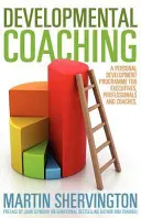 Rozvojový koučing: Program osobného rozvoja pre vedúcich pracovníkov, profesionálov a koučov - Developmental Coaching: A Personal Development Programme for Executives, Professionals and Coaches
