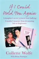 Keby som ťa mohla znova objať - Skutočný príbeh o ničivých následkoch šikanovania a o tom, ako ju smútok jednej matky priviedol na misiu - If I Could Hold You Again - A true story about the devastating consequences of bullying and how one mother's grief led her on a mission