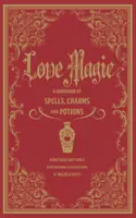 Kúzla lásky: Príručka mágie, kúziel a elixírov - Love Spells: A Handbook of Magic, Charms, and Potions