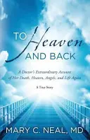 Do neba a späť - neobyčajné rozprávanie lekárky o jej smrti, nebi, anjeloch a opätovnom živote - To Heaven and Back - A Doctor's Extraordinary Account of Her Death, Heaven, Angels, and Life Again