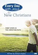 Každý deň s Ježišom pre nových kresťanov: Prvé kroky v kresťanskej viere - Every Day with Jesus for New Christians: First Steps in the Christian Faith