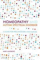 Homeopatia a poruchy autistického spektra: Príručka pre lekárov a rodiny - Homeopathy and Autism Spectrum Disorder: A Guide for Practitioners and Families