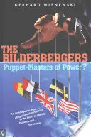 Bilderbergovci: Vyšetrovanie tvrdení o sprisahaní v srdci politiky, obchodu a médií - The Bilderbergers: Puppet-Masters of Power? an Investigation Into Claims of Conspiracy at the Heart of Politics, Business, and the Media