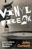 Vinyl Freak: Milostné listy umierajúcemu médiu - Vinyl Freak: Love Letters to a Dying Medium